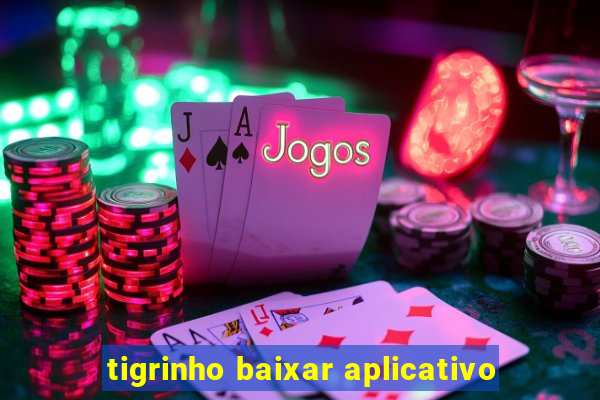 tigrinho baixar aplicativo